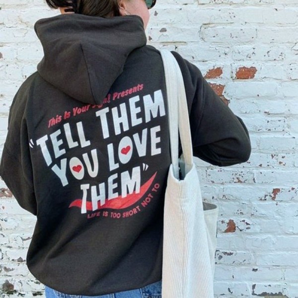 Tell Them You Love Them Hoodie Tumblr Pullover