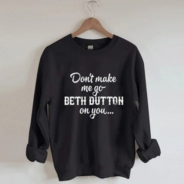 Yellowstone Don't Make Me Go Beth Dutton On You Sweatshirt