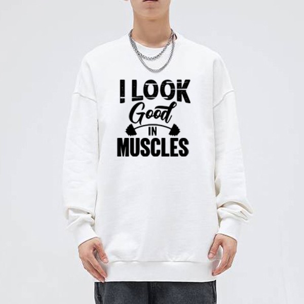 Men's I Look Good In Muscles Printed Sweatshirt